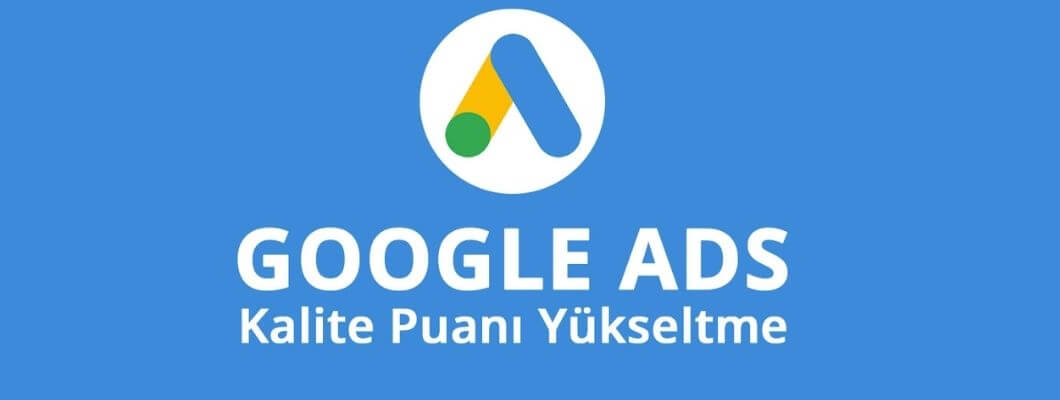 Google Ads Kalite Puanı: Nedir ve Nasıl İyileştirilir?